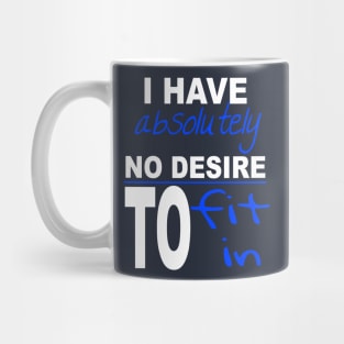 I Have Absolutely No Desire To Fit In Inspiring Quote Mug